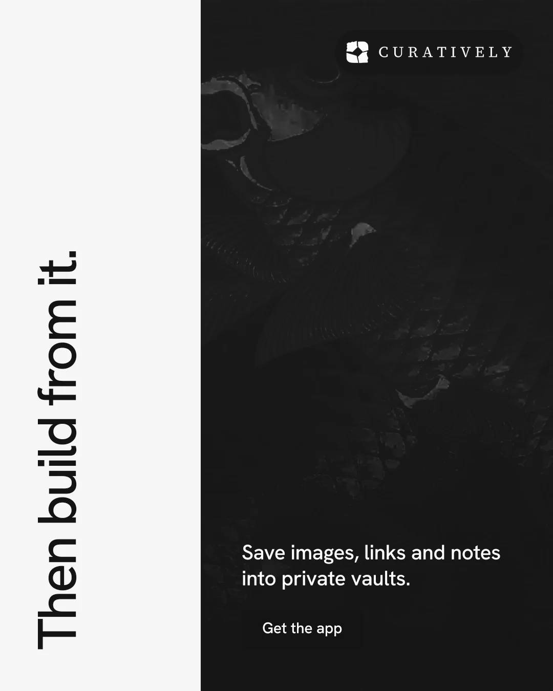 Instagram portrait post for Curatively: "Then build from it." Swiss style, vertical layout, dark palette in black, white.