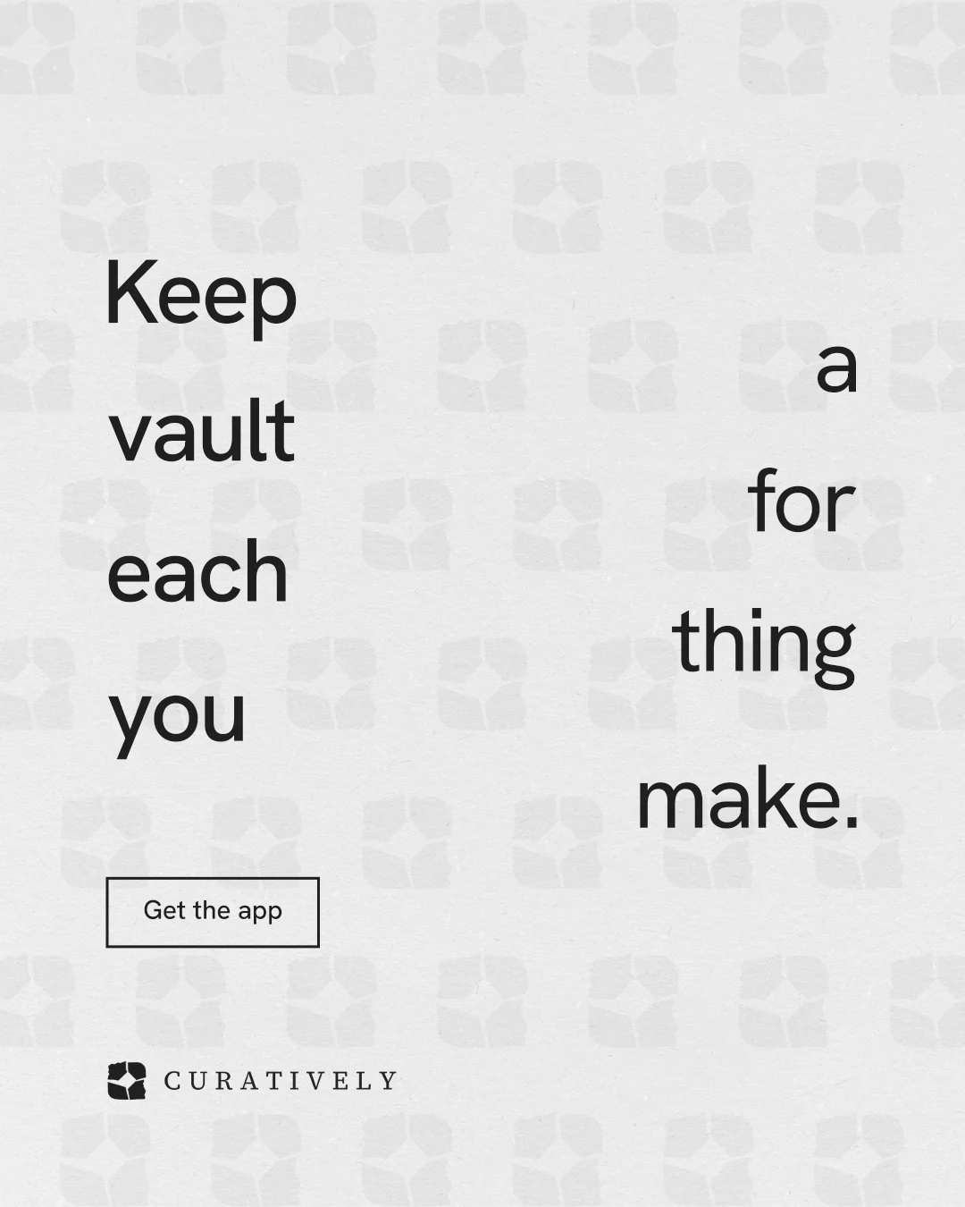 Instagram portrait post for Curatively: "Keep a vault for each thing you make." Editorial style, stacked layout, light palette in white.