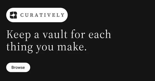 Social ad for Curatively: "Keep a vault for each thing you make." Photo poster style, announce layout, dark palette in black, white.