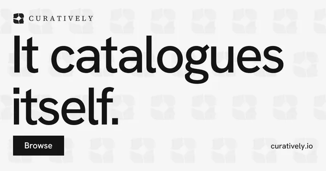 Social ad for Curatively: "It catalogues itself." Swiss style, poster layout, light palette in white, grey.