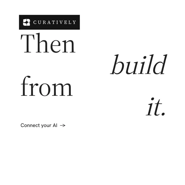 Instagram post for Curatively: "Then build from it." Minimal luxury style, stacked layout, light palette in white.