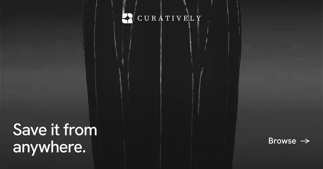 Social ad for Curatively: "Save it from anywhere." Editorial style, image led layout, dark palette in black, grey.