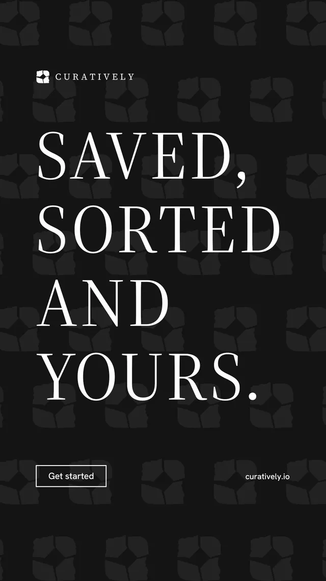 Instagram story for Curatively: "Saved, sorted and yours." Editorial style, poster layout, dark palette in black, grey.