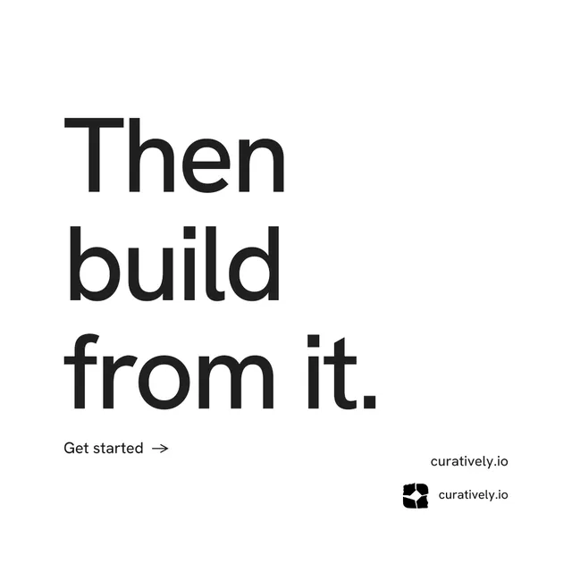 Instagram post for Curatively: "Then build from it." Minimal luxury style, poster layout, light palette in white.