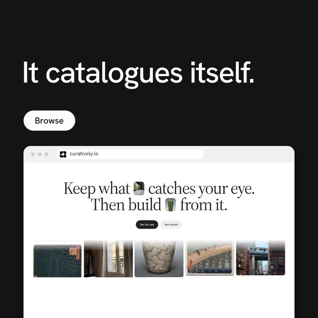 Instagram post for Curatively: "It catalogues itself." Photo poster style, browser layout, light palette in black, white, grey.