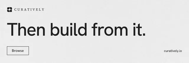 X header for Curatively: "Then build from it." Editorial style, poster layout, light palette in white, grey.