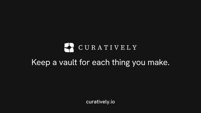 Landscape graphic for Curatively: "Keep a vault for each thing you make." Editorial style, end card layout, dark palette in black.