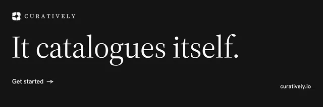 X header for Curatively: "It catalogues itself." Minimal luxury style, poster layout, dark palette in black.