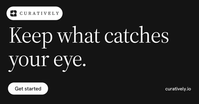 Social ad for Curatively: "Keep what catches your eye." Photo poster style, poster layout, dark palette in black, grey.