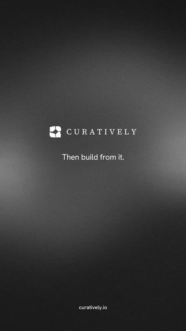 Instagram story for Curatively: "Then build from it." Minimal luxury style, end card layout, dark palette in grey, black.