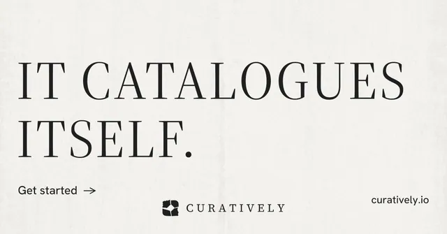 Social ad for Curatively: "It catalogues itself." Minimal luxury style, poster layout, light palette in white, grey.