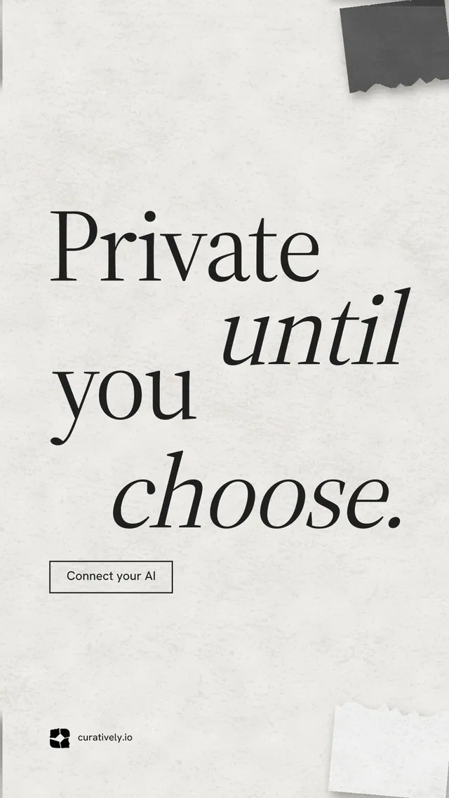 Instagram story for Curatively: "Private until you choose." Editorial style, stacked layout, light palette in white, grey.