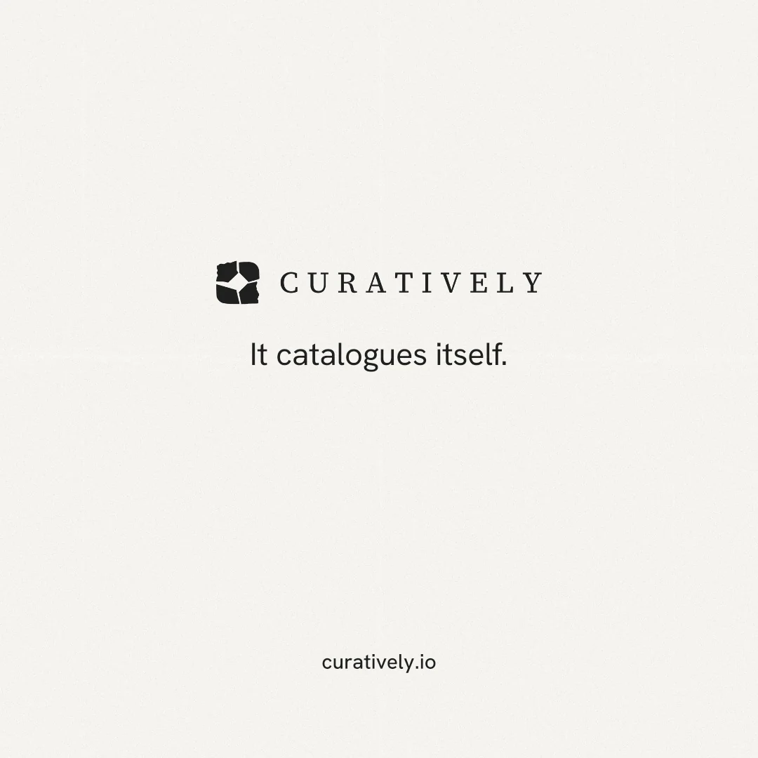 Instagram post for Curatively: "It catalogues itself." Editorial style, end card layout, light palette in white.