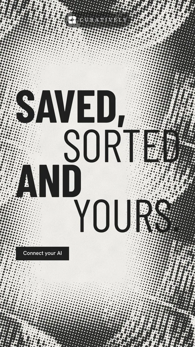 Instagram story for Curatively: "Saved, sorted and yours." Retro print style, stacked layout, light palette in grey, white.