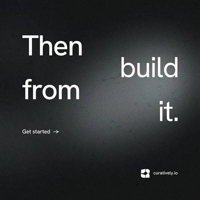 Instagram post for Curatively: "Then build from it." Minimal luxury style, stacked layout, dark palette in black, grey.