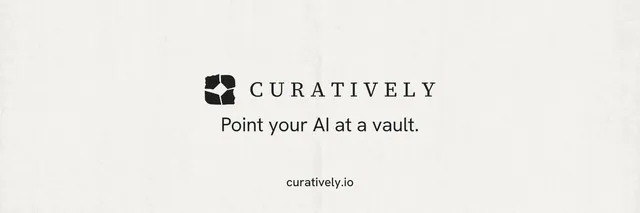 X header for Curatively: "Point your AI at a vault." Editorial style, end card layout, light palette in white.