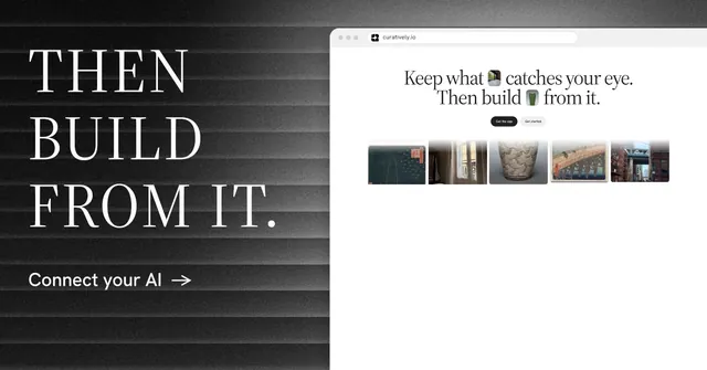 Social ad for Curatively: "Then build from it." Minimal luxury style, browser layout, light palette in white, black, grey.