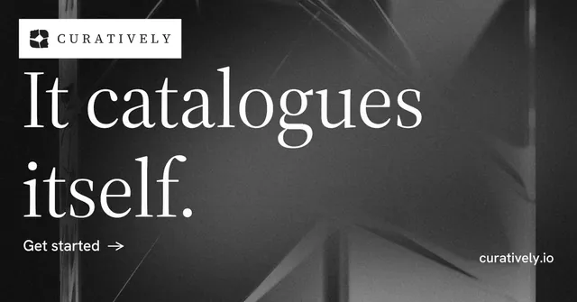 Social ad for Curatively: "It catalogues itself." Minimal luxury style, poster layout, dark palette in grey, black.
