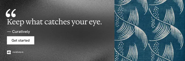 X header for Curatively: "Keep what catches your eye." Swiss style, quote layout, dark palette in grey, black, blue.