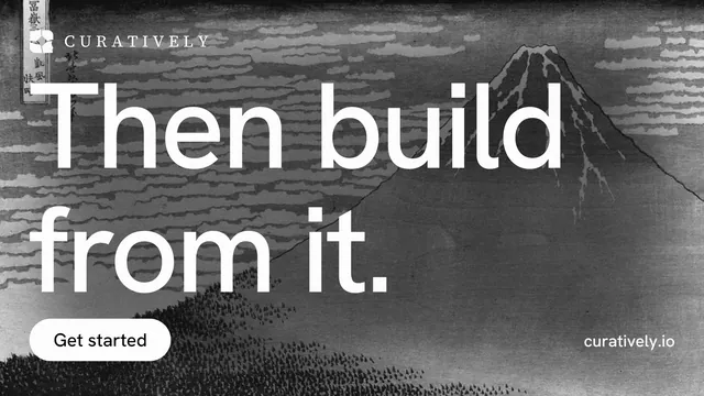 Landscape graphic for Curatively: "Then build from it." Photo poster style, poster layout, dark palette in grey, black.