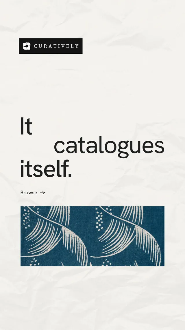 Instagram story for Curatively: "It catalogues itself." Minimal luxury style, stacked layout, light palette in white, grey.