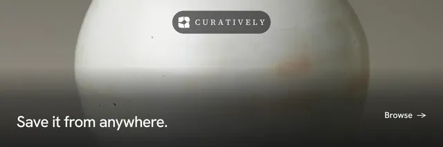 X header for Curatively: "Save it from anywhere." Minimal luxury style, image led layout, light palette in grey, black.