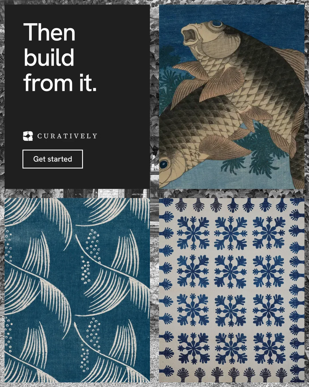 Instagram portrait post for Curatively: "Then build from it." Editorial style, collage layout, dark palette in grey, black, blue.