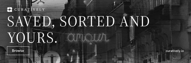 X header for Curatively: "Saved, sorted and yours." Editorial style, poster layout, dark palette in black, grey.