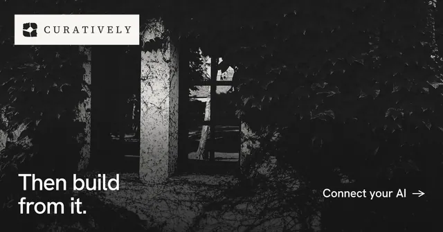 Social ad for Curatively: "Then build from it." Editorial style, image led layout, dark palette in black, grey.