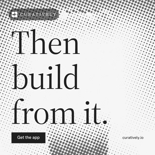 Instagram post for Curatively: "Then build from it." Split block style, poster layout, light palette in white, grey.