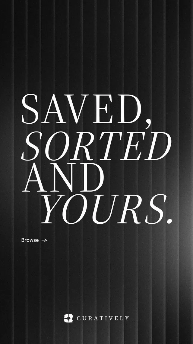 Instagram story for Curatively: "Saved, sorted and yours." Minimal luxury style, stacked layout, dark palette in black, grey.