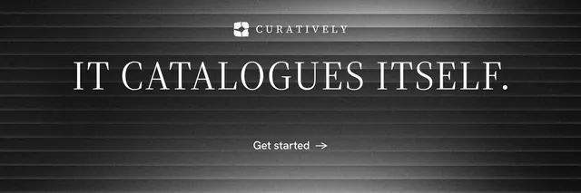X header for Curatively: "It catalogues itself." Minimal luxury style, centred layout, dark palette in grey, black.