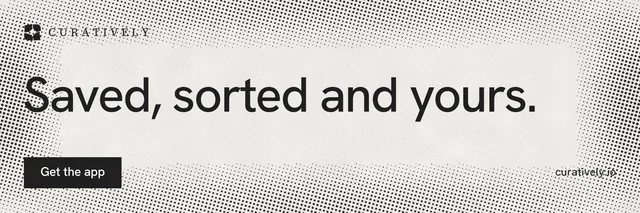 X header for Curatively: "Saved, sorted and yours." Swiss style, poster layout, light palette in white, grey.