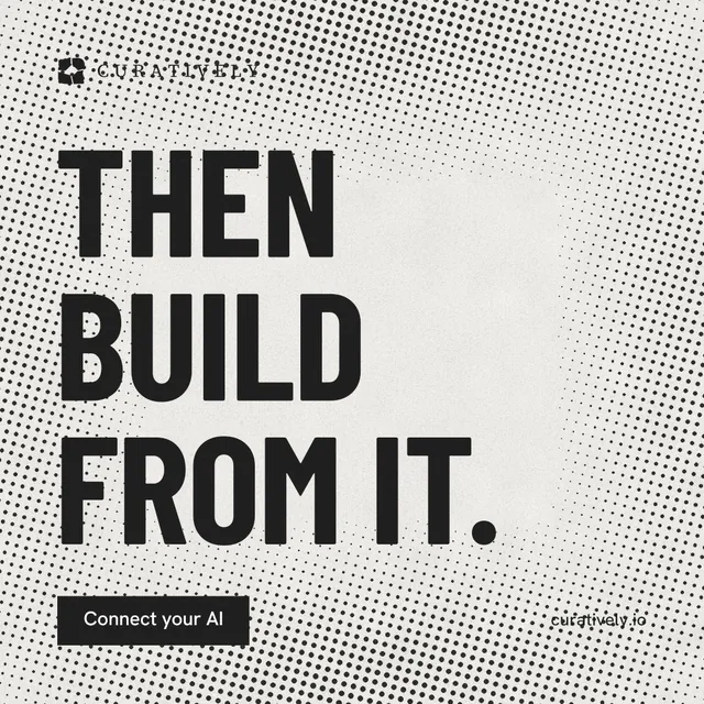 Instagram post for Curatively: "Then build from it." Retro print style, poster layout, light palette in grey, white.