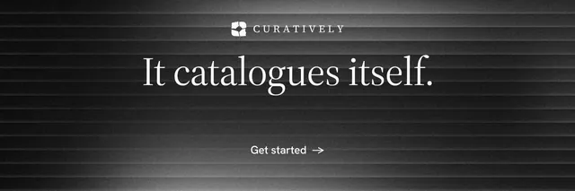X header for Curatively: "It catalogues itself." Minimal luxury style, centred layout, dark palette in black, grey.