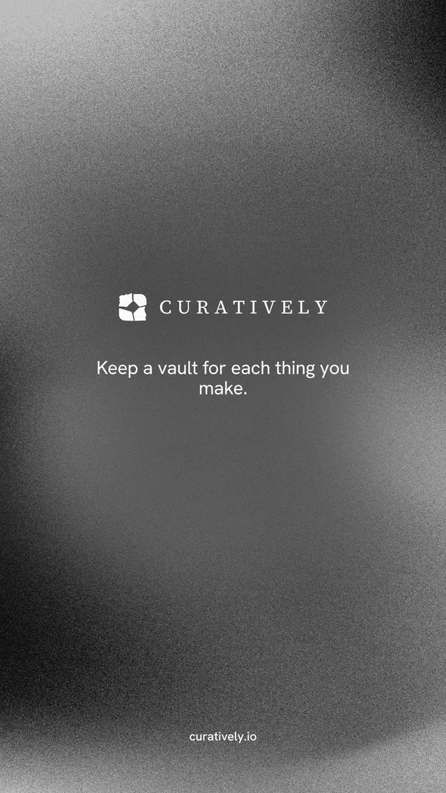 Instagram story for Curatively: "Keep a vault for each thing you make." Minimal luxury style, end card layout, dark palette in grey.