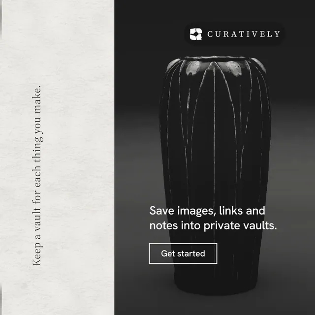 Instagram post for Curatively: "Keep a vault for each thing you make." Editorial style, vertical layout, dark palette in black, white.