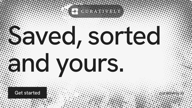 Landscape graphic for Curatively: "Saved, sorted and yours." Swiss style, poster layout, light palette in grey, white.