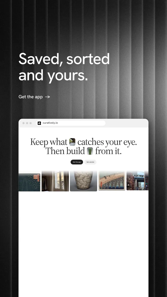 Instagram story for Curatively: "Saved, sorted and yours." Minimal luxury style, browser layout, light palette in white, black, grey.