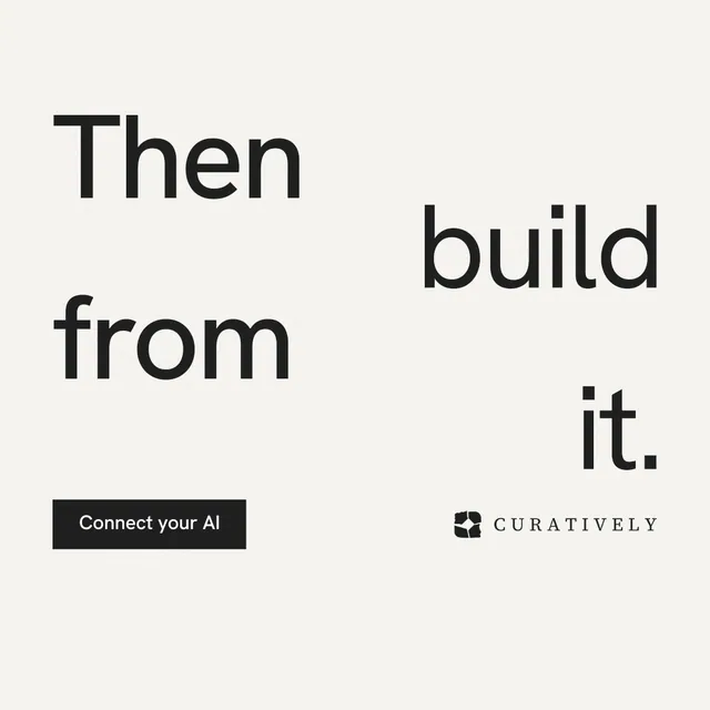Instagram post for Curatively: "Then build from it." Swiss style, stacked layout, light palette in white, grey.