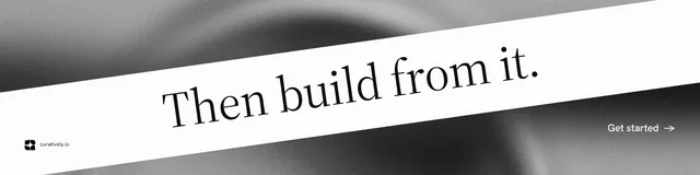 LinkedIn banner for Curatively: "Then build from it." Minimal luxury style, diagonal layout, light palette in white, grey.