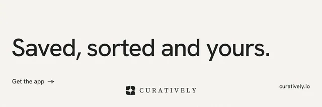 X header for Curatively: "Saved, sorted and yours." Minimal luxury style, poster layout, light palette in white, grey.
