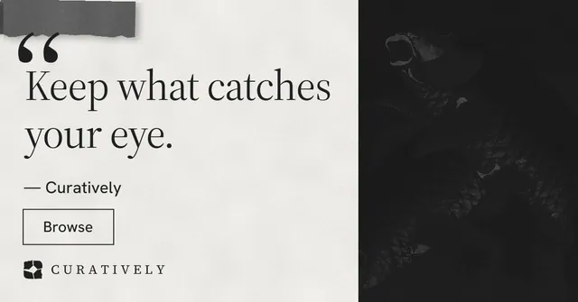 Social ad for Curatively: "Keep what catches your eye." Editorial style, quote layout, light palette in black, white.