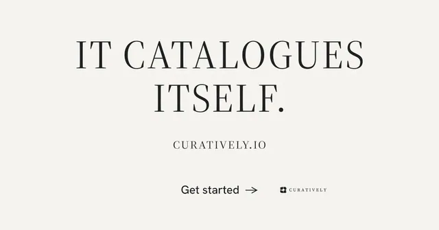 Social ad for Curatively: "It catalogues itself." Minimal luxury style, smallcaps layout, light palette in white.