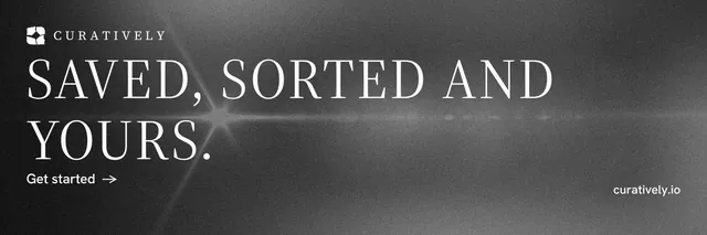 X header for Curatively: "Saved, sorted and yours." Minimal luxury style, poster layout, dark palette in grey, black.