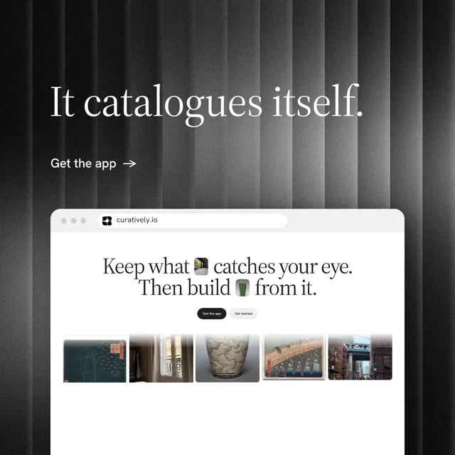 Instagram post for Curatively: "It catalogues itself." Minimal luxury style, browser layout, light palette in grey, black, white.