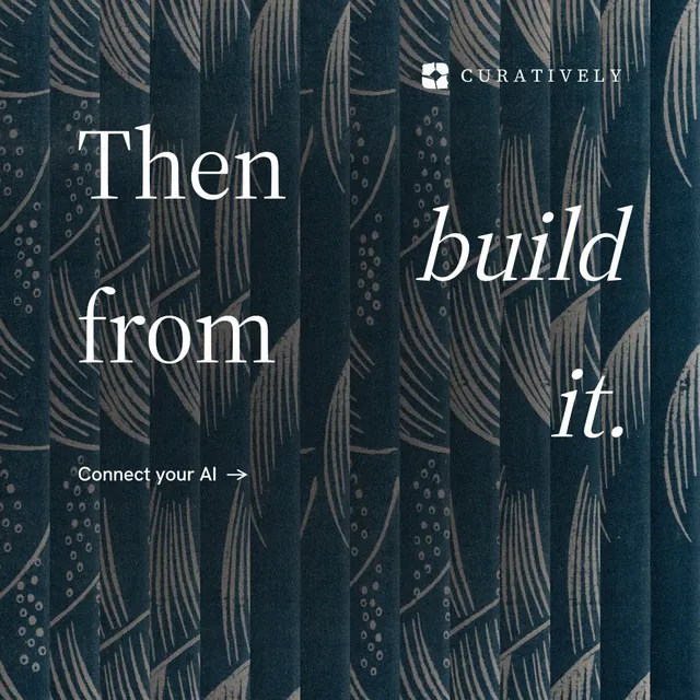 Instagram post for Curatively: "Then build from it." Minimal luxury style, stacked layout, dark palette in blue, grey.