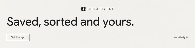 LinkedIn banner for Curatively: "Saved, sorted and yours." Editorial style, poster layout, light palette in white, grey.
