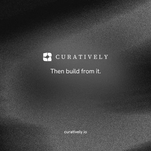 Instagram post for Curatively: "Then build from it." Minimal luxury style, end card layout, dark palette in black, grey.