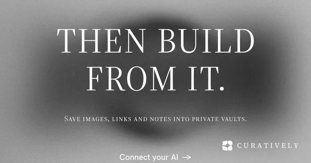 Social ad for Curatively: "Then build from it." Minimal luxury style, smallcaps layout, light palette in grey.